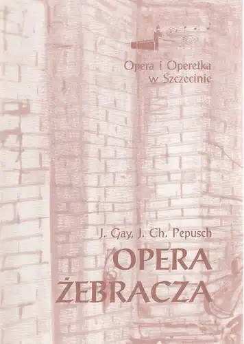 Opera i Operetka w Szczecinie, Warcislaw Kunc, Ryszard Markow: Programmheft Gay / Pepusch OPERA ZEBRACZA Premiere 3. 10. 1997. 