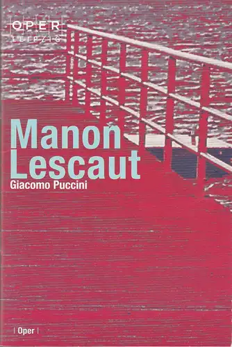 Oper Leipzig, Alexander von Maravic, Marita Müller: Programmheft Giacomo Puccini MANON LESCAUT Premiere 9. Mai 2008 Spielzeit 2007 / 2008 Heft 13. 