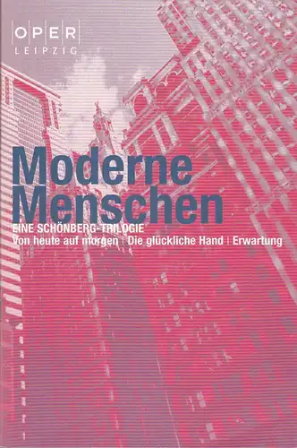 Oper Leipzig, Alexander von Maravic, Katrin Böhnisch, Marita Müller, Stephan Steinmetz: Programmheft MODERNE MENSCHEN Eine Schönberg Trilogie Premiere 5. April 2008 Spielzeit 2007 / 2008 Heft 10. 