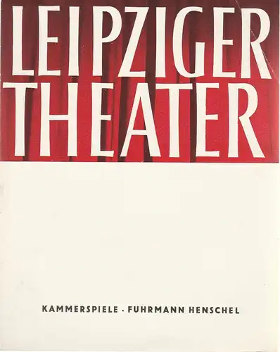 Städtische Theater Leipzig, Karl Kayser, Hans Michael Richter, Walter Bankel, Isolde Hönig: Programmheft Gerhart Hauptmann FUHRMANN HENSCHEL Premiere 11. November 1962 Kammerspiele Spielzeit 1962 / 63 Heft 9. 
