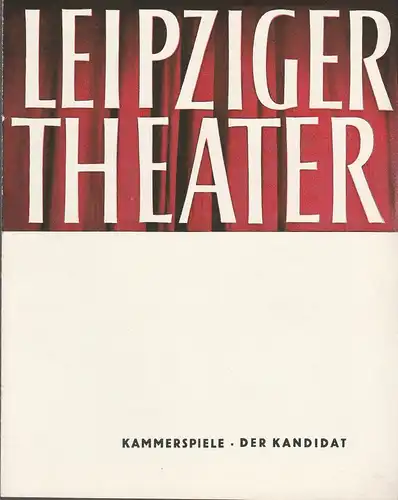 Städtische Theater Leipzig, Karl Kayser, Hans Michael Richter, Walter Bankel: Programmheft Erstaufführung Carl Sternheim DER KANDIDAT Premiere 21. November 1964 Kammerspiele Spielzeit 1964 / 65 Heft 9. 