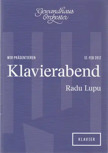 Gewandhaus zu Leipzig, Gewandhaus Orchester, Andreas Schulz, Ann-Kathrin Zimmermann, Charlotte Tauber: Programmheft KLAVIERABEND RADU LUPU 12. Februar 2017 Spielzeit 2016 / 2017. 