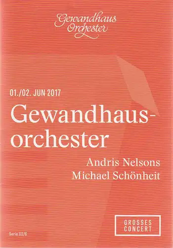 Gewandhaus zu Leipzig, Blätter des Gewandhauses, Andreas Schulz, Ann-Katrin Zimmermann: Programmheft Grosses Concert Gewandhausorchester Andris Nelsons / Michael Schönheit 1. / 2. Juni 2017 Serie III / 6 Spielzeit 2016 / 2017. 