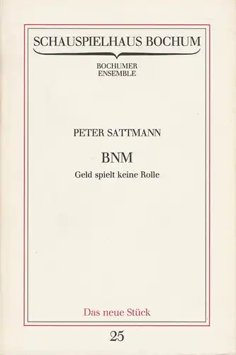 Schauspielhaus Bochum, Bochumer Ensemble, Claus Peymann: Programmheft Uraufführung Peter Sattmann BNM GELD SPIELT KEINE ROLLE 13. Juni 1981 Spielzeit 1980 / 81 Programmbuch Nr. 25. 