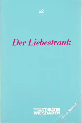 Hessisches Staatstheater Wiesbaden, Claus Leininger, Ehrhard Reinicke: Programmheft Gaetano Donizetti DER LIEBESTRANK Premiere 11. März 1989 Spielzeit 1988 / 89 Programmbuch Nr. 52. 