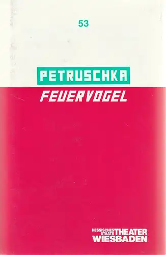 Hessisches Staatstheater Wiesbaden, Claus Leininger, Ehrhard Reinicke, Gunther Volz: Programmheft PETRUSCHKA / FEUERVOGEL Ballett von Pierre Wyss Premiere 2. April 1989 Spielzeit 1988 / 89 Programmbuch Nr. 53. 
