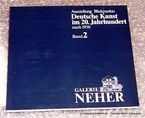 Galerie Neher, Neher Christa, Neher Hans Otmar, Firmenich Andrea, Tafertshofer Kurt: Ausstellung Blickpunkte. Deutsche Kunst im 20. Jahrhundert nach 1950. Band 2. 