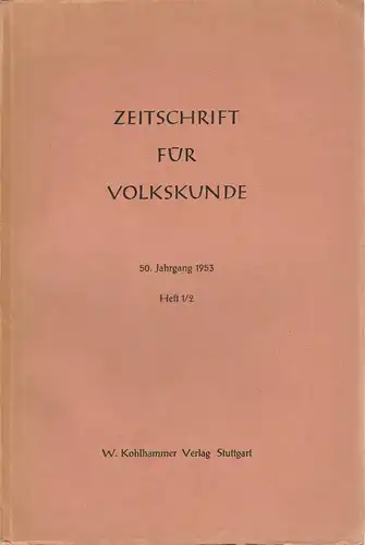 Im Auftrage des Verbandes der Vereine für Volkskunde herausgegeben von Helmut Dölker und Bruno Schier: Zeitschrift für Volkskunde. 50. Jahrgang 1953 Heft 1 / 2. 