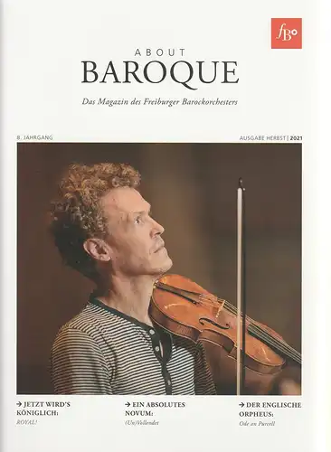 Freiburger Barockorchester, Hans-Georg Kaiser, herbert P. Löhle: ABOUT BAROQUE Ausgabe Herbst 2021 Das Magazin des Freiburger Barockorchesters. 