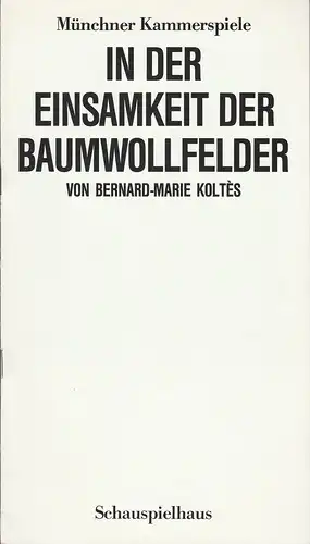 Münchner Kammerspiele, Dieter Dorn, Hans-Joachim Ruckhäberle: Programmheft Bernard-Marie Koltes IN DER EINSAMKEIT DER BAUMWOLLFELDER  20. Dezember 1987 Schauspielhaus Spielzeit 1987 / 88 Heft 3. 