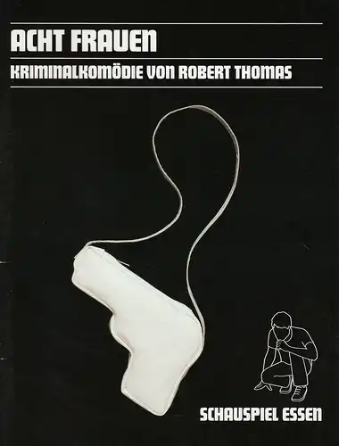 Theater und Philharmonie Essen, Schauspiel Essen, Otmar Herren, Anselm Weber, Thomas Laue, Judith Debbeler, Thilo Beu ( Probenfotos ): Programmheft Robert Thomas ACHT FRAUEN Kriminalkomödie...