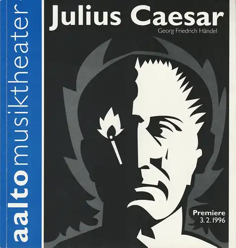 Theater & Philharmonie Essen, Otmar Herren, Wolf-Dieter Hauschild, Wolfgang Binal, Bernd Gierke: Programmheft Georg Friedrich Händel JULIUS CAESAR Giulio Cesare in Egitto Premiere 3. Februar 1996 Aalto Musiktheater Spielzeit 1995 / 96. 