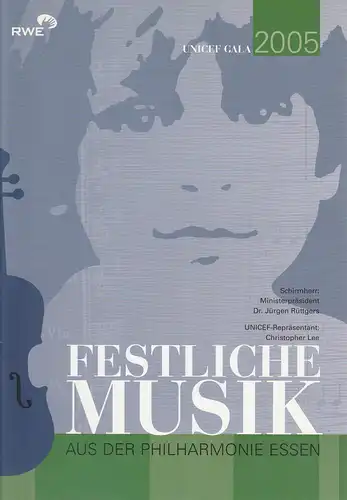 Theater und Philharmonie Essen: Programmheft FESTLICHE MUSIK AUS DER PHILHARMONIE ESSEN UNICEF GALA 2005. 