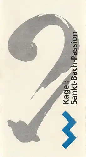 Württembergischer Kammerchor, Staatliche Hochschule für Musik und Darstellende Kunst Stuttgart: Programmheft Mauricio Kagel SANKT-BACH-PASSION 22. Juli 2000 Neue Musikhochschule Stuttgart Konzertsaal. 