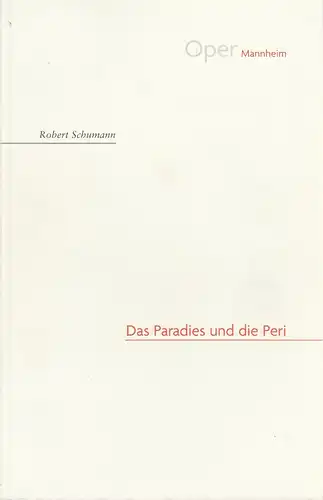 Nationaltheater Mannheim Oper, Regula Gerber, Roland Quitt: Programmheft Robert Schumann DAS  PARADIES UND DIE PERI Premiere 13. März 2009 Opernhaus Spielzeit 2008 / 09 NR. 99. 