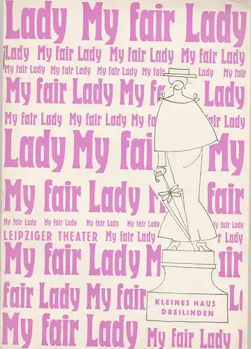 Städtische Theater Leipzig, karl Kayser, Hans Michael Richter, Dietrich Wolf, Isolde Hönig: Programmheft Lerner / Loewe MY FAIR LADY 24. Mai 1967 Kleines Haus Dreilindenstrasse Spielzeit 1966 / 67 Heft 14. 