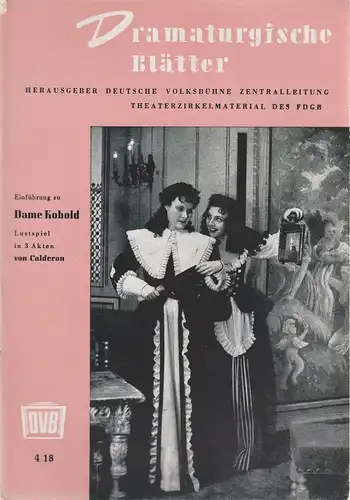 Zentralleitung der Deutschen Volksbühne, FDGB-Bundesvorstand: Dramaturgische Blätter Einführung zu DAME KOBOLD Lustspiel von Calderon 4 / 18. 