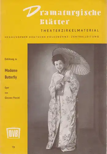 Zentralleitung der Deutschen Volksbühne, FDGB-Bundesvorstand: Dramaturgische Blätter Einführung zu MADAME BUTTERFLY Oper von Giacomo Puccini Nr. 78. 