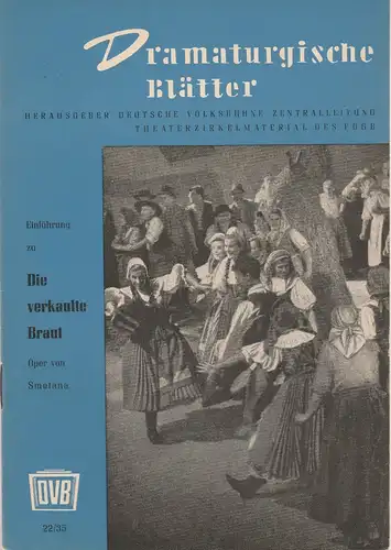 Zentralleitung der Deutschen Volksbühne, FDGB-Bundesvorstand: Dramaturgische Blätter Einführung zu DIE VERKAUFTE BRAUT Oper von Smetana Nr. 22 / 35. 