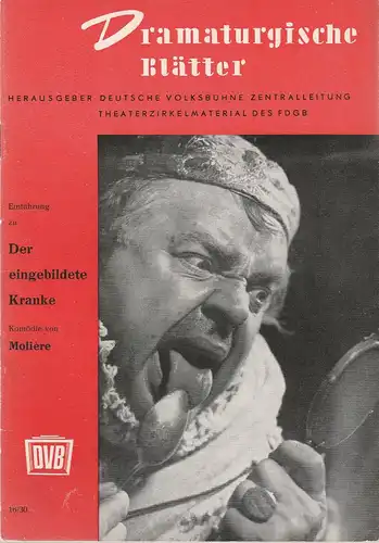 Zentralleitung der Deutschen Volksbühne, FDGB-Bundesvorstand: Dramaturgische Blätter Einführung zu Moliere DER EINGEBILDETE KRANKE Nr. 16 / 30. 