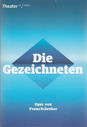 Theater St. Gallen, Werner Signer, Peter Heilker: Programmheft Franz Schreker DIE GEZEICHNETEN Premiere 16. September 2017 Spielzeit 2017 / 2018. 