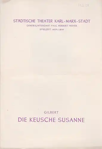 Städtische Theater Karl-Marx-Stadt, Paul Herbert Freyer, Burkart Hernmarck, Kurt Leimert, Renate Müller: Programmheft Jean Gilbert DIE KEUSCHE SUSANNE Spielzeit 1957 / 1958. 