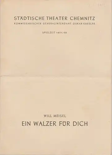 Städtische Theater Chemnitz, Oskar Kaesler, Hans Müller: Programmheft Will Meisel EIN WALZER FÜR DICH Spielzeit 1951 / 52. 