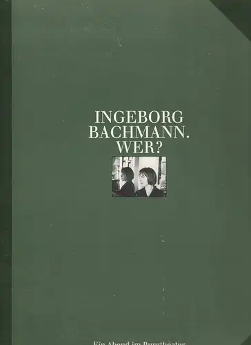 Burgtheater Wien, Hermann Beil, Jutta Ferbers: Programmheft INGEBORG BACHMANN. WER? Premiere 11. November 1995 Spielzeit 1995 / 96 Programmbuch Nr. 147. 