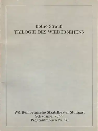 Württembergische Staatstheater Stuttgart, Schauspiel, Vera Sturm: Programmheft Botho Strauß TRILOGIE DES WIEDERSEHENS Premiere 11. Juni 1977 Spielzeit 1976 / 77 Programmbuch Nr. 28. 