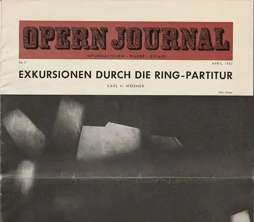 Deutsche Oper Berlin, Gustav Rudolf Sellner, Horst Goerges, Wilhelm Reinking: OPERN JOURNAL Nr. 7 April 1967 EXKURSIONEN DURCH DIE RING-PARTITUR von Karl H. Wörner. 