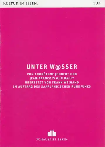 Theater und Philharmonie Essen, Schauspiel Essen, Berger Bergmann, Christian Tombeil, Vera Ring, Jan Frerichs, Matthias Jung ( Probenfotos ): Programmheft Andreanne Joubert / Jean-Francois Guilbault UNTER W@SSER Premiere 30. September 2017 Box Spielzeit 2