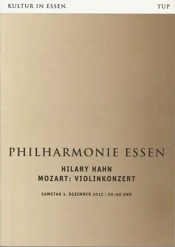 Theater und Philharmonie Essen, Johannes Bultmann, Berger Bergmann, Uta Appelbaum, Christoph Dittmann: Programmheft Mozart: Violinkonzert HILARY HAHN 1. Dezember 2012 Philharmonie Essen. 