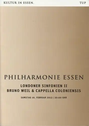 Theater und Philharmonie Essen, Johannes Bultmann, Berger Bergmann, Uta Appelbaum, Christoph Dittmann: Programmheft LONDONER SINFONIEN II BRUNO WEIL & CAPELLA COLONIENSIS 16. Februar 2013 Philharmonie Essen. 