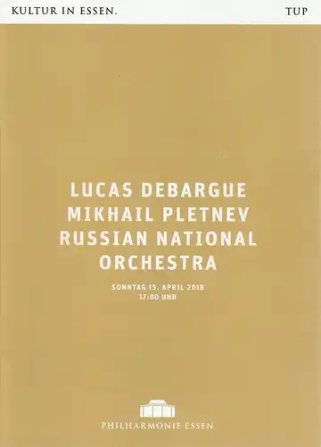 Theater und Philharmonie Essen, Berger Bergmann, Hein Mulders, Uta Rudzinski: Programmheft LUCAS DEBARGUE MIKHAIL PLETNEV RUSSIAN NATIONAL ORCHESTRA 15. April 2018 Philharmonie Essen. 