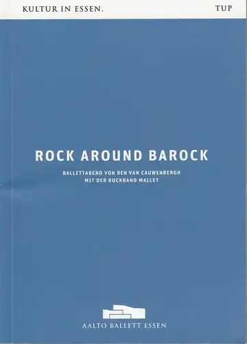 Theater und Philharmonie Essen, Berger Bergmann, Ben Van Cauwenbergh, Christian Schröder: Programmheft AALTO BALLETT ESSEN ROCK AROUND BAROCK Premiere 27. April 2019. 