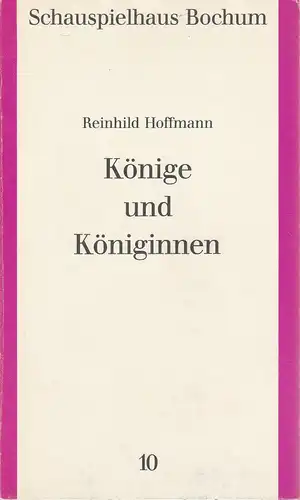 Schauspielhaus Bochum: Programmheft Reinhild Hoffmann KÖNIGE UND KÖNIGINNEN Premiere 28. November 1986 Spielzeit 1986 / 87 Programmbuch Nr. 10. 