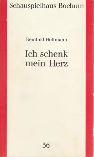 Schauspielhaus Bochum: Programmheft Reinhild Hoffmann ICH SCHENK MEIN HERZ Premiere 12. Mai 1989 Spielzeit  1988 / 89 Programmbuch Nr. 36. 
