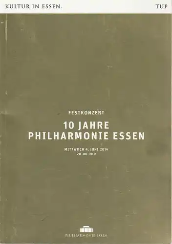 Theater und Philharmonie Essen, Berger Bergmann, Hein Mulders, Maren Winterfeld, Christoph Dittmann: Programmheft FESTKONZERT 10 JAHRE PHILHARMONIE ESSEN 4. Juni 2014. 