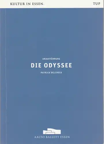 Theater und Philharmonie Essen, Berger Bergmann, Ben Van Cauwenbergh, Alexander Meyer-Dörzenbach, Janina Zell, Bettina Stöß ( Probenfotos ): Programmheft Uraufführung Aalto Ballett Essen DIE ODYSSEE Patrick Delcroix Premiere 18. April 2015. 