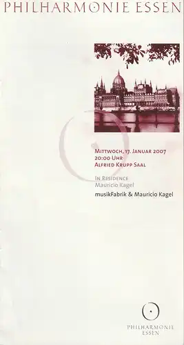 Theater und Philharmonie Essen, Michael Kaufmann, Otmar Herren, Susanne Holfter, Caroline Schulte: Programmheft Philharmonie Essen musikFABRIK und MAURICIO KAGEL 17. Januar 2007 Alfred Krupp Saal. 