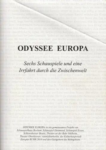 Berger Bergmann, Anselm Weber, Elmar Goerden,Peter Carp, Roberto Ciulli, Ulrich Greb, Michael Gruner, Sabine Reich: Programmheft ODYSSEE EUROPA Sechs Schauspiele und eine Irrfahrt durch die Zwischenwelt RUHR.2010. 