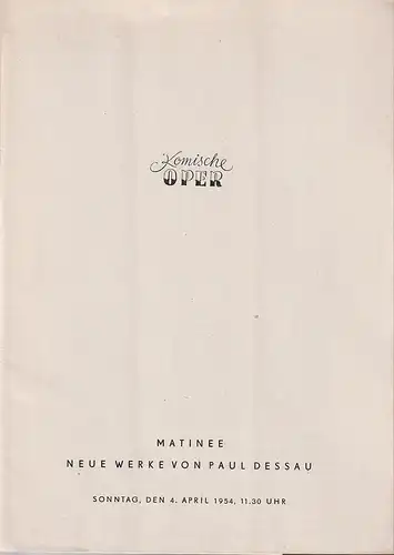 Komische Oper, Werner Otto: Programmheft Uraufführungen / Erstaufführungen MATINEE NEUE WERKE VON PAUL DESSAU 4. April 1954 Spielzeit 1953 / 54. 