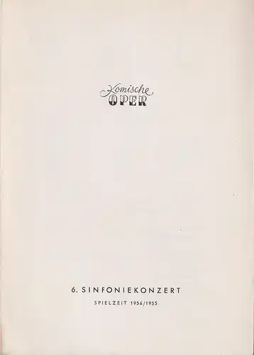 Komische Oper: Programmheft 6. SINFONIEKONZERT  DES ORCHESTERS DER  KOMISCHEN OPER 19. Mai 1955 Spielzeit 1954 / 55. 
