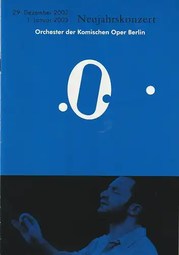 Komische Oper, Albert Kost, Malte Krasting: Programmheft NEUJAHRSKONZERT DES ORCHESTERS DER  KOMISCHEN OPER 1. Januar 2003 Spielzeit 2002 / 2003. 