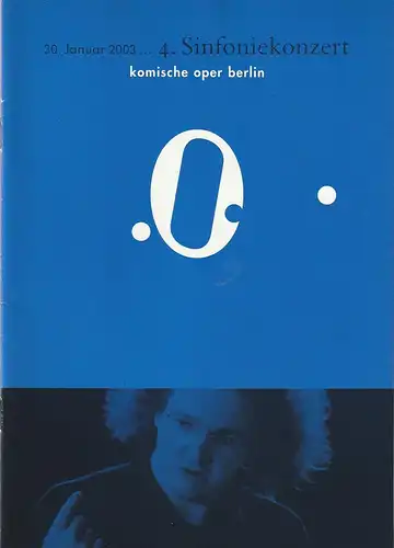 Komische Oper, Albert Kost, Malte Krasting: Programmheft 4. SINFONIEKONZERT  DES ORCHESTERS DER  KOMISCHEN OPER 30. Januar 2003 Spielzeit 2002 / 2003. 