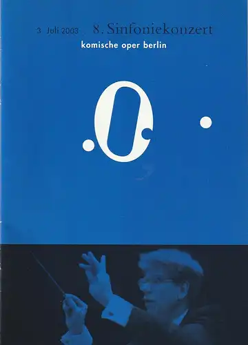 Komische Oper, Albert Kost, Kirill Petrenko,  Malte Krasting: Programmheft 8. SINFONIEKONZERT  DES ORCHESTERS DER  KOMISCHEN OPER 3. Juli 2003 Spielzeit 2002 / 2003. 