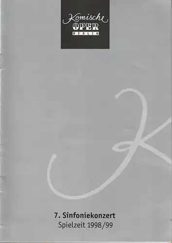 Komische Oper Berlin, Albert Kost, Joachim Großkreutz: Programmheft 7. SINFONIEKONZERT DES ORCHESTERS DER  KOMISCHEN OPER 3. Juni 1999 Spielzeit 1998 / 99. 