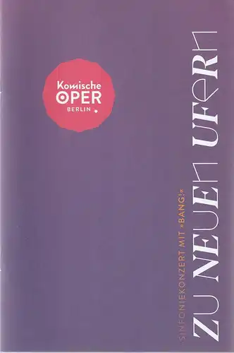 Komische Oper Berlin, Susanne Moser, Philipp Bröking, Maximilian Hagemeyer: Programmheft Zu NEUEN UFERN SINFONIEKONZERT MIT BANG ! 14. Oktober 2022. 