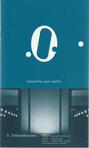 Komische Oper Berlin, Andreas Homoki, Werner Hintze, Dominique Guglieri, Markus Tatzig, Veronika Neubauer: Programmheft 6. SINFONIEKONZERT 6. April 2012. 