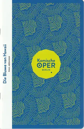 Komische Oper Berlin, Barrie Kosky, Maximilian Hagemeyer: Programmheft Paul Abraham DIE BLUME VON HAWAI Premiere konzertant 19. Dezember 2021 Spielzeit 2021 / 22. 